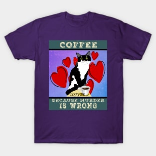 Coffee because Murder is wrong. Cute Tuxedo cat Vintage attitude  Copyright TeAnne T-Shirt